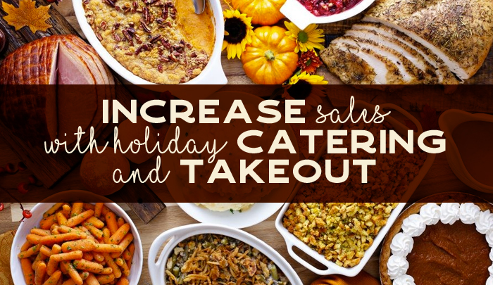 Increase Sales with Holiday Catering and Takeout