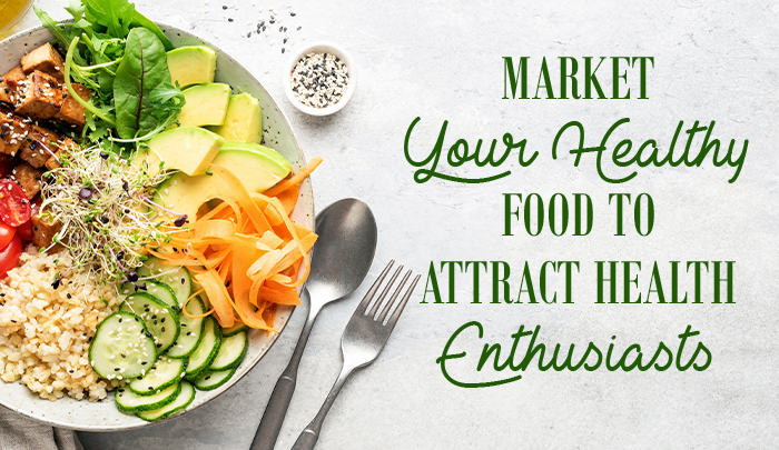 Market Your Healthy Food to Attract Health Enthusiasts