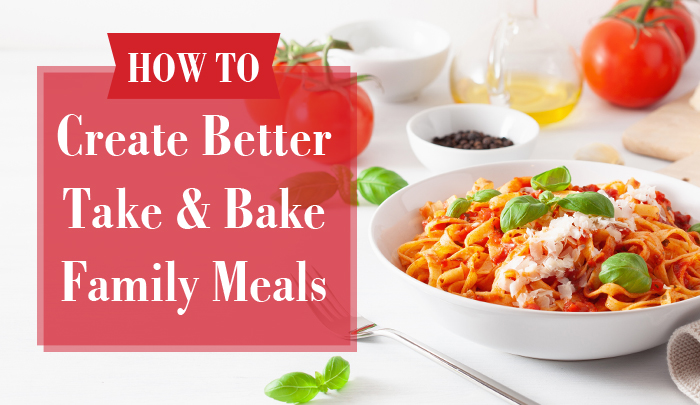 How to Create Better Take and Bake Family Meals | SGC™ Foodservice